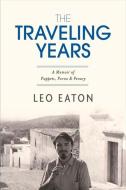 The Traveling Years: A Memoir of Puppets, Porno & Penury di Leo Eaton edito da BOOKBABY