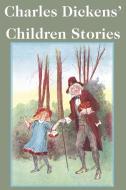 Charles Dickens' Children Stories di Charles Dickens edito da Bottom of the Hill Publishing