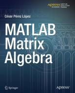 MATLAB Matrix Algebra di Cesar Lopez edito da APRESS L.P.
