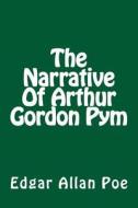 The Narrative of Arthur Gordon Pym di Edgar Allan Poe edito da Createspace