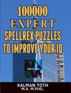 100000 Expert Spellrex Puzzles to Improve Your IQ di Kalman Toth M. a. M. Phil edito da Createspace