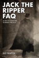 Jack the Ripper FAQ di Dave Thompson edito da Applause Theatre Book Publishers