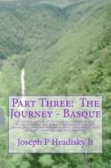 Part Three: The Journey - Basque di Joseph P. Hradisky edito da Createspace