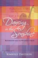 Dancing in the Sonshine: Restoration from the Wounds of Abuse di Kimberly Davidson edito da Createspace