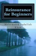 Reinsurance for Beginners di MR Mohammed Sadullah Khan edito da Createspace