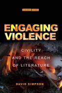 Engaging Violence: Civility and the Reach of Literature di David Simpson edito da STANFORD UNIV PR