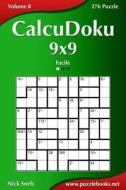 Calcudoku 9x9 - Facile - Volume 8 - 276 Puzzle di Nick Snels edito da Createspace