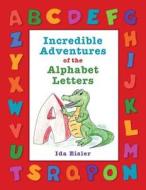 Incredible Adventures of the Alphabet Letters di Ida Eisler edito da Createspace