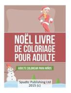 Noel Livre de Coloriage Pour Adulte: Livre de Coloriage Pour Adulte di Spudtc Publishing Ltd edito da Createspace