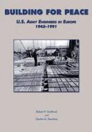 Building for Peace: U.S. Army Engineers in Europe, 1945-1991 di Robert P. Grathwol, Donita M. Moorhus edito da Createspace