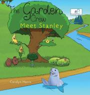 The Garden Crew Meet Stanley di Carolyn Harris edito da FriesenPress