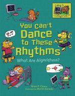 You Can't Dance to These Rhythms: What Are Algorithms? di Brian P. Cleary edito da MILLBROOK PR