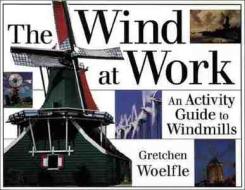 The Wind at Work di Gretchen Woelfle edito da Chicago Review Press