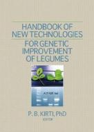 Handbook of New Technologies for Genetic Improvement of Legumes di P. B. Kirti edito da CRC Press