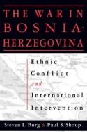 Ethnic Conflict and International Intervention: Crisis in Bosnia-Herzegovina, 1990-93 di Steven L. Burg, Paul S. Shoup edito da Taylor & Francis Inc