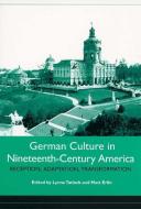 German Culture in Nineteenth-Century America - Reception, Adaptation, Transformation di Lynne Tatlock edito da Camden House