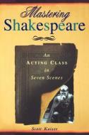 Mastering Shakespeare di Scott Kaiser edito da Allworth Press,u.s.