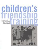 Children's Friendship Training di Fred D. Frankel, Robert J. Myatt edito da Taylor & Francis Ltd