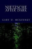 Nietzsche After Dark di Gary D. McKinney edito da Xlibris Corporation