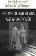 Income of Americans Age 65 & Over di Patrick Purcell edito da Nova Science Publishers Inc