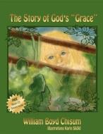 The Story of God's 'grace' di William Boyd Chisum edito da MORGAN JAMES PUB