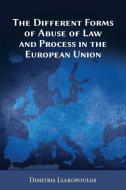The Different Forms of Abuse of Law and Process in the European Union di Dimitris Liakopoulos edito da Vandeplas Publishing