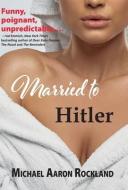 Married To Hitler di MICHAEL AA ROCKLAND edito da Lightning Source Uk Ltd