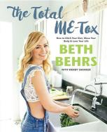 The Total Me-Tox: How to Ditch Your Diet, Move Your Body & Love Your Life di Beth Behrs edito da HACHETTE BOOKS