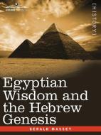 Egyptian Wisdom and the Hebrew Genesis di Gerald Massey edito da Cosimo Classics