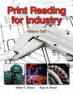 Print Reading for Industry di Walter Charles Brown, Ryan K. Brown edito da Goodheart-Wilcox Publisher