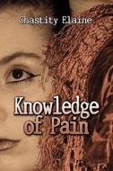 Knowledge Of Pain di Chastity Elaine edito da America Star Books