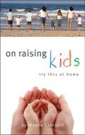 On Raising Kids di Wayne Crockett edito da Tate Publishing & Enterprises