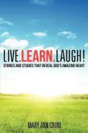 Live. Learn. Laugh! di Mary Ann Crum edito da XULON PR