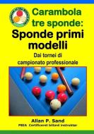 Carambola Tre Sponde - Sponde Primi Modelli: Dai Tornei Di Campionato Professionale di Allan P. Sand edito da BILLIARD GODS PROD