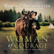 Woman of Courage Audio di Wanda E. Brunstetter edito da Shiloh Run Press