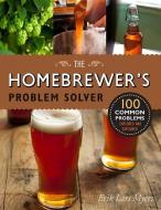 Homebrewer's Problem Solver: 100 Common Problems Explored and Explained di Erik Lars Myers edito da QUARRY BOOKS