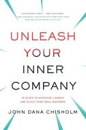 Unleash Your Inner Company di John Chisholm edito da RIVER GROVE BOOKS