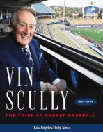 Vin Scully: The Voice of Dodger Baseball di Los Angeles Daily News edito da TRIUMPH BOOKS