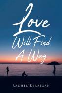 Love Will Find A Way di Rachel Kerrigan edito da Newman Springs Publishing, Inc.