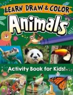 Learn, Draw & Color Animals: Discover 26 of the Most Fascinating Animals on the Planet! di Future Publishing Limited edito da FOX CHAPEL PUB CO INC