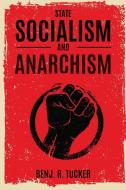 State Socialism And Anarchism di BENJ. R. TUCKER edito da Lightning Source Uk Ltd