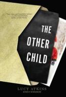 The Other Child di Lucy Atkins edito da QUERCUS PUB INC