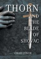 Thorn and The Blade of Shovac di Chad Lynch edito da Strategic Book Publishing