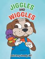 Jiggles and Wiggles di Janice Perry-Kennedy Lmft edito da Covenant Books