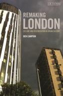 Remaking London di Ben (University College London Campkin edito da I.B. Tauris & Co. Ltd.