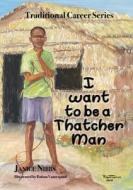 I Want To Be A Thatcher Man di Janice Nibbs edito da The Choir Press