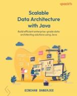 Scalable Data Architecture with Java di Sinchan Banerjee edito da Packt Publishing