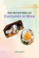 Diet-derived AGEs and Curcumin in Mice di S. Boopathi edito da Deccan Books