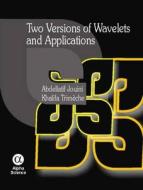 Two Versions Of Wavelets And Applications di Khalifa Trimeche, Abdellatif Jouini edito da Alpha Science International Ltd