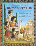 The Orchard Book Of Roman Myths di Geraldine McCaughrean edito da Hachette Children's Group